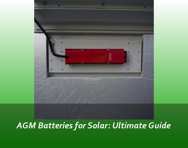 AGM Batteries for Solar: Ultimate Guide